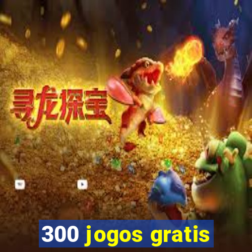 300 jogos gratis